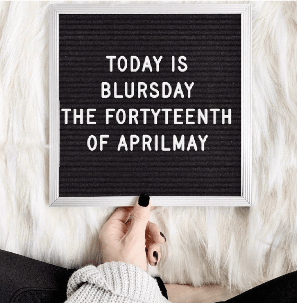 Funny felt board saying "Blursday the Fortyteenth of Maprilay